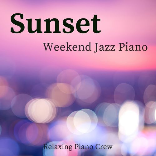 [Album] Relaxing Piano Crew – Sunset – Weekend Jazz Piano (2019.05.01/MP3/RAR)