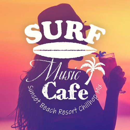 [Album] Café Lounge Resort & Relaxing Piano Crew – Surf Music Cafe ～ビーチリゾートでゆったりチルホップBGM～ (2019.07.21/MP3/RAR)