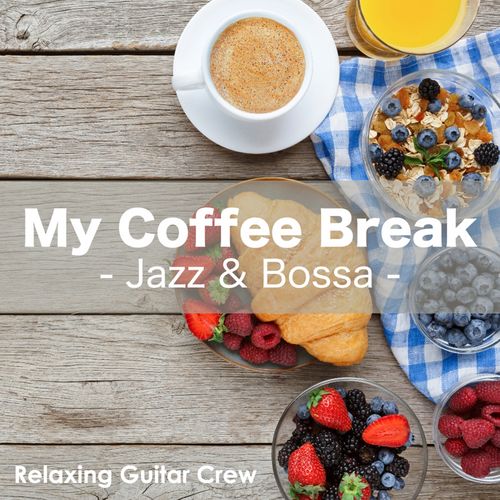 [Album] Relaxing Guitar Crew – My Coffee Break – Jazz & Bossa (2019.06.24/MP3/RAR)