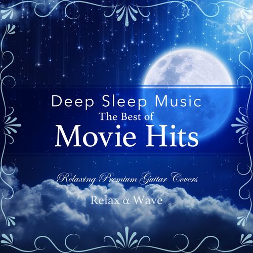 [Album] Relax α Wave – Deep Sleep Music – The Best of Movie Hits Relaxing Premium Guitar Covers (2019/MP3/RAR)