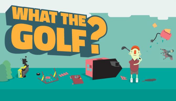 [GAMES] WHAT THE GOLF? Free Download