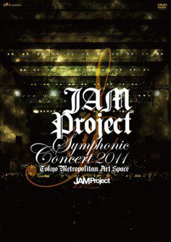 [TV-SHOW] JAM Project Symphonic Concert 2011 (2011.10.22) (DVDISO)