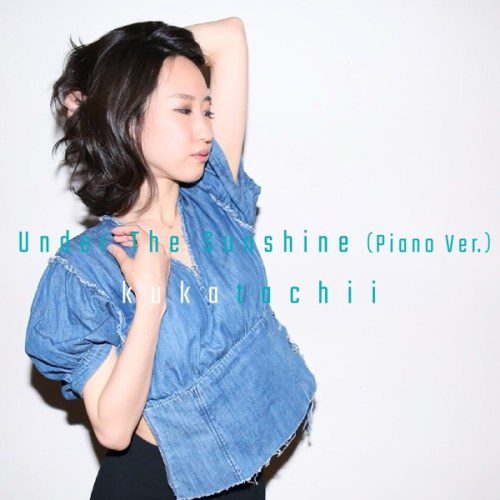 [Single] kukatachii – Under The Sunshine (Piano Ver.) [FLAC + AAC 256 / WEB] [2020.07.03]