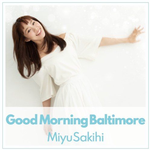 [Single] 咲妃みゆ (Miyu Sakihi) – Good Morning Baltimore [FLAC + AAC 256 / WEB] [2020.07.15]