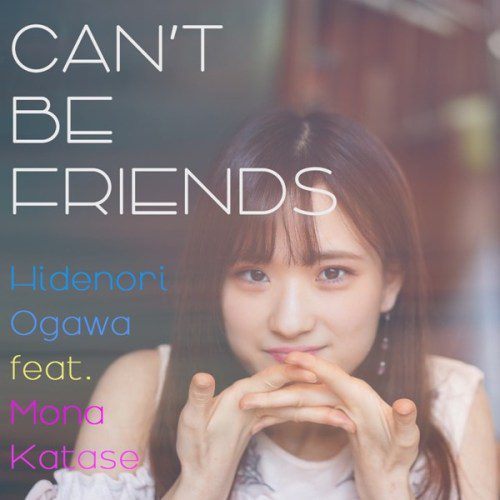 [Single] Hidenori Ogawa – CAN’T BE FRIENDS feat. Mona Katase [FLAC + AAC 256 / WEB] [2020.07.25]