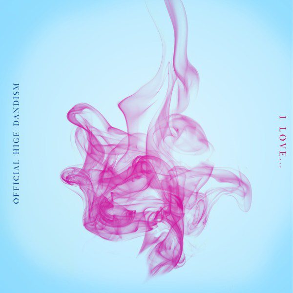 [Single] Official髭男dism (Official HIGE DANdism) – I LOVE. [FLAC / 24bit Lossless / WEB] [2020.01.15]