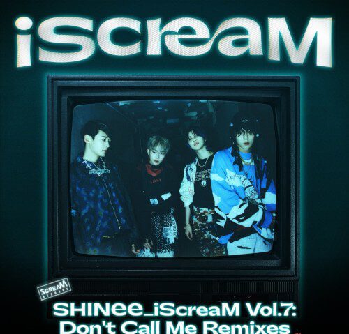 [Single] SHINee – iScreaM Vol.7 : Don’t Call Me Remixes [FLAC + MP3 320 / WEB]