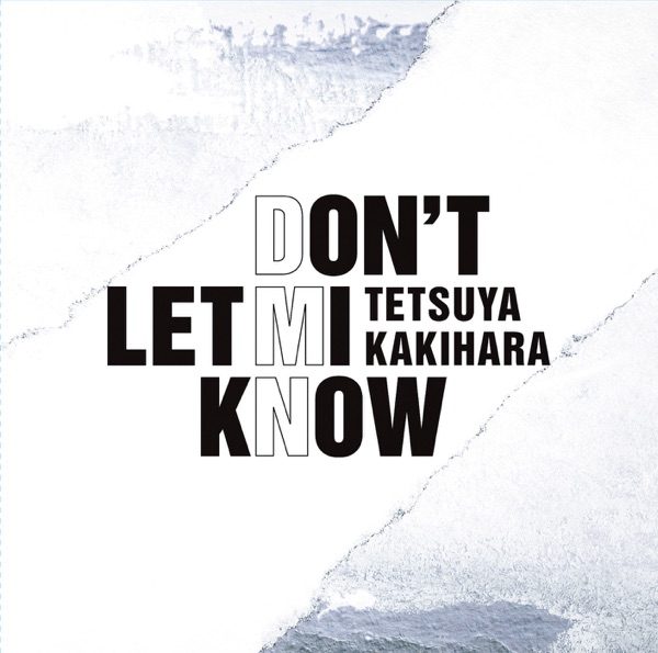 [Album] 柿原徹也 (Tetsuya Kakihara) – DON’T LET MI KNOW [FLAC + MP3 320 / WEB]