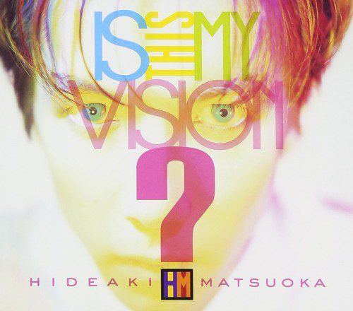 [Album] 松岡英明 (Hideaki Matsuoka) – Is This My Vision? -HIDEAKI MATSUOKA THE BEST IN EPIC YEARS- [FLAC / CD] [2007.03.21]