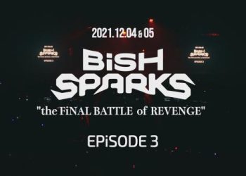 [TV-SHOW] BiSH – BiSH SPARKS the FiNAL BATTLE of REVENGE EPiSODE 3 2021.12.04-05 (BDRIP)