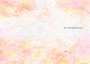 [Single] ue – Eucalyptus e.p. [FLAC / CD] [2023.01.19]